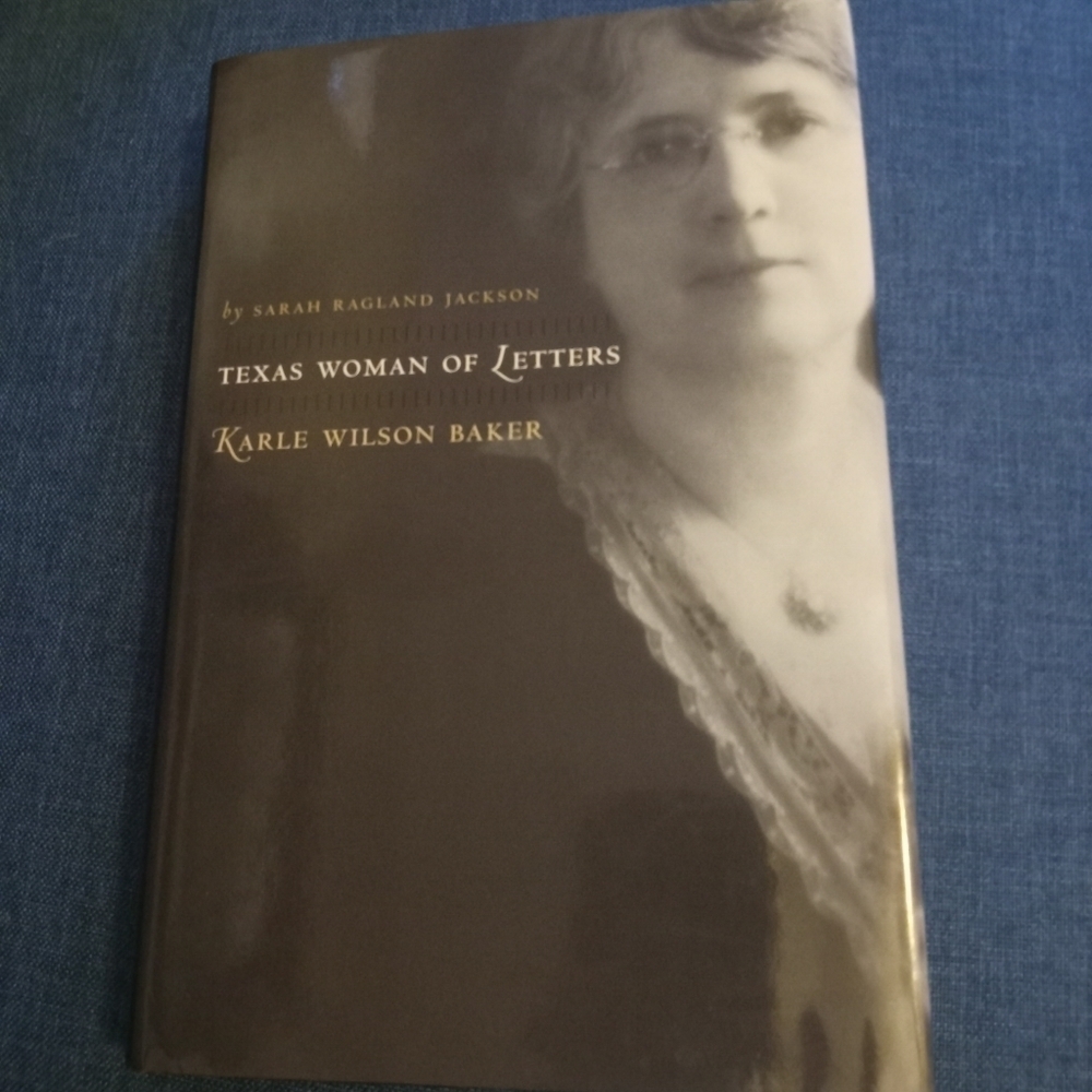 Texas Woman of Letters: Karle Wilson Baker by Sarah Ragland Jackson Biography